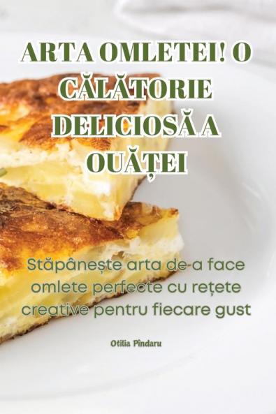 Arta Omletei! O Călătorie Deliciosă A Ouăței (Romanian Edition)