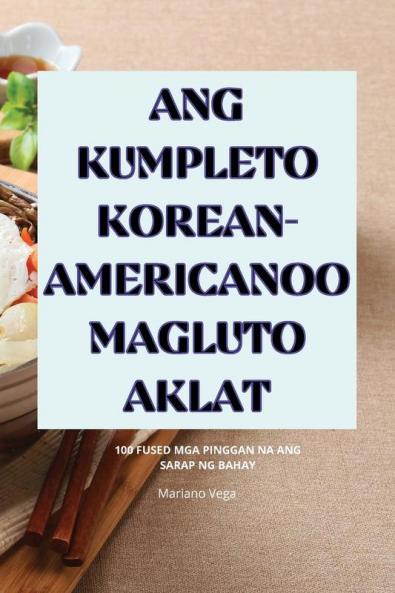 ANG KUMPLETO KOREAN-AMERICANOO MAGLUTO AKLAT
