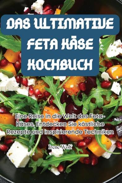 Das Ultimative Feta Käse Kochbuch (German Edition)