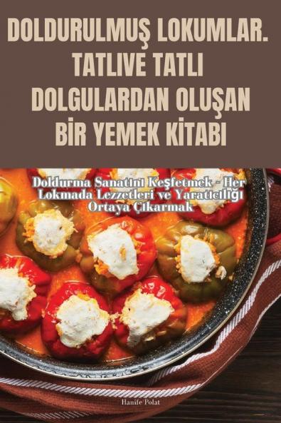 Doldurulmuş Lokumlar. Tatli Ve Tatli Dolgulardan Oluşan Bir Yemek Kitabi (Turkish Edition)