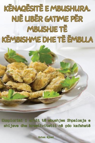 Kënaqësitë E Mbushura. Një Libër Gatime Për Mbushje Të Këmbishme Dhe Të Ëmblla (Albanian Edition)