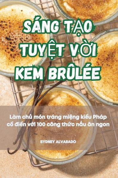 Sáng Tạo Tuyệt Vời Kem Brûlée (Vietnamese Edition)