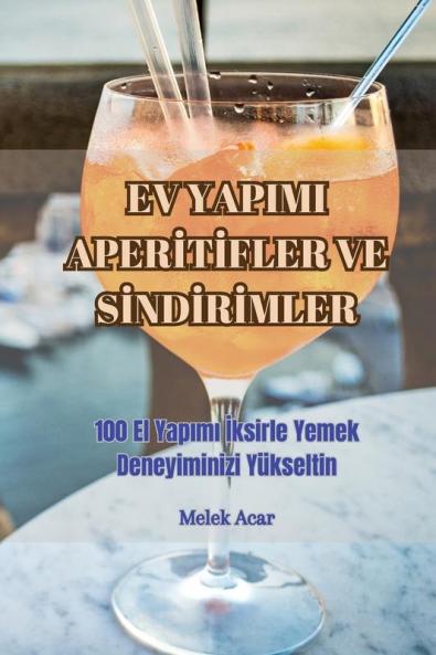 Ev Yapimi Aperitifler Ve Sindirimler (Turkish Edition)