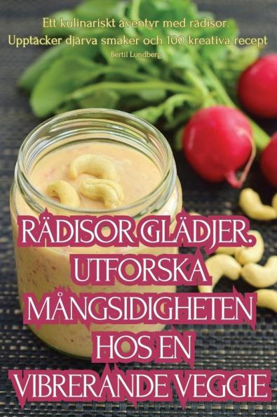 Rädisor Glädjer. Utforska Mångsidigheten Hos En Vibrerande Veggie (Swedish Edition)