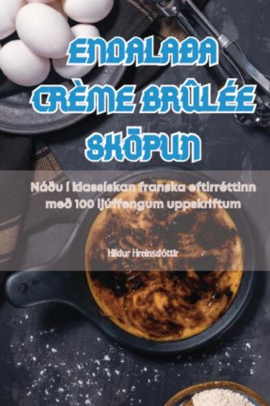 Endalaða Crème Brûlée Sköpun (Icelandic Edition)