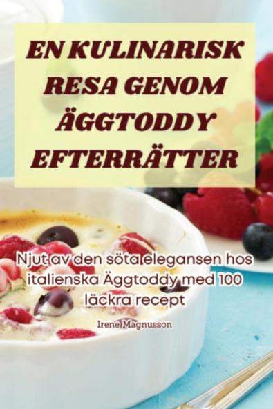 En Kulinarisk Resa Genom Äggtoddy Efterrätter (Swedish Edition)