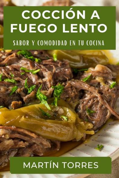 Cocción A Fuego Lento: Sabor Y Comodidad En Tu Cocina (Spanish Edition)