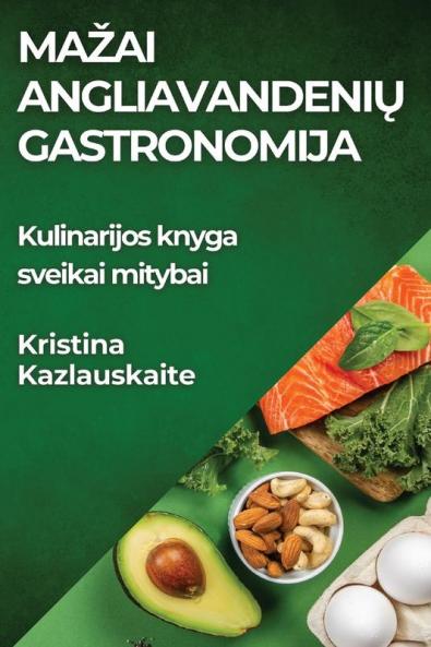 Mazai Angliavandenių Gastronomija: Kulinarijos Knyga Sveikai Mitybai (Lithuanian Edition)