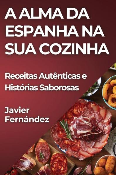 A Alma da Espanha na Sua Cozinha