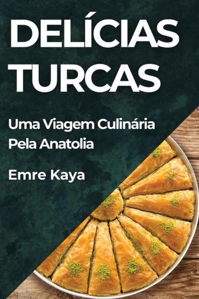 Delícias Turcas: Uma Viagem Culinária Pela Anatolia (Portuguese Edition)