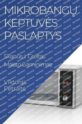 Mikrobangų Keptuves Paslaptys: Skanus ir Greitas Maisto Gaminimas (Lithuanian Edition)