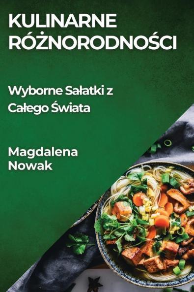 Kulinarne Różnorodności: Wyborne Salatki Z Calego Świata (Polish Edition)