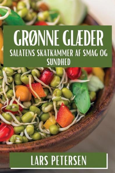Grønne Glæder: Salatens Skatkammer Af Smag Og Sundhed (Danish Edition)