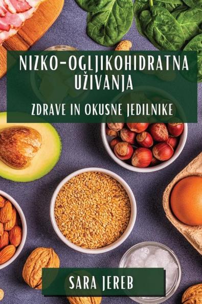 Nizko-Ogljikohidratna Uzivanja: Zdrave in Okusne Jedilnike (Slovene Edition)