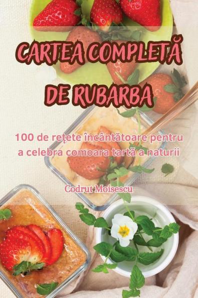 Cartea Completă De Rubarba (Romanian Edition)