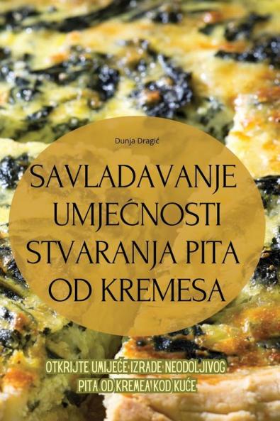 Savladavanje UmjeĆnosti Stvaranja Pita Od Kremesa (Croatian Edition)