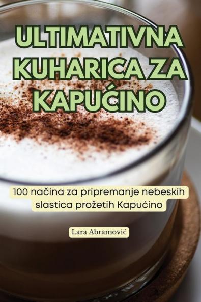 Ultimativna Kuharica Za KapuĆino (Croatian Edition)