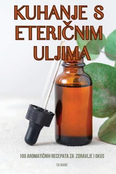 Kuhanje S EteriČnim Uljima (Croatian Edition)