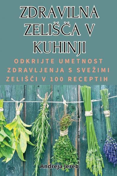 Zdravilna ZelisČa V Kuhinji (Slovene Edition)