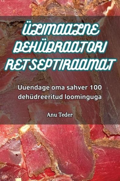 Ülimaalne Dehüdraatori Retseptiraamat (Estonian Edition)