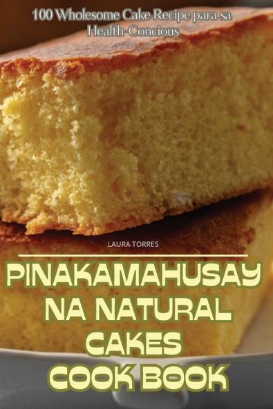 PINAKAMAHUSAY NA NATURAL CAKES COOK BOOK