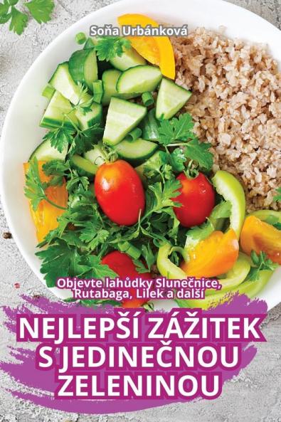 Nejlepsí Zázitek S Jedinečnou Zeleninou (Czech Edition)