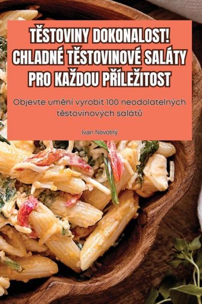 Těstoviny Dokonalost! Chladné Těstovinové Saláty Pro Kazdou Přílezitost (Czech Edition)