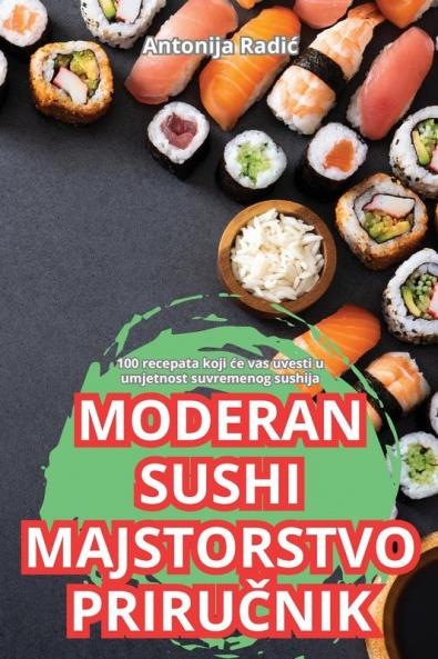 Moderan Sushi Majstorstvo PriruČnik (Croatian Edition)