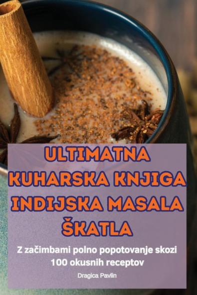 Ultimatna Kuharska Knjiga Indijska Masala Skatla (Slovene Edition)