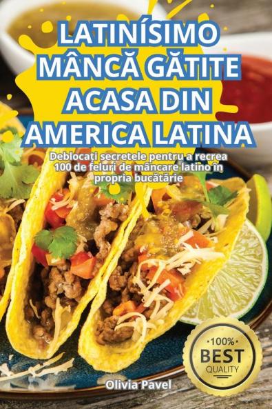 Latinísimo Mâncă Gătite Acasa Din America Latina (Romanian Edition)