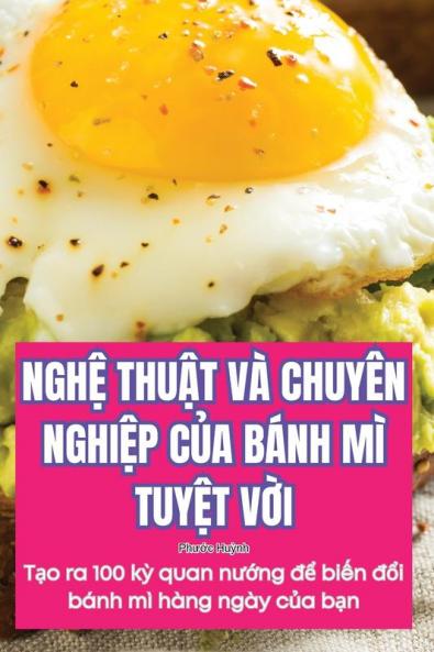 Nghệ Thuật Và Chuyên Nghiệp Của Bánh Mì Tuyệt Vời (Vietnamese Edition)