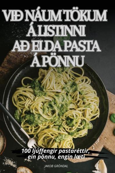 VIÐ Náum Tökum Á Listinni Að Elda Pasta Á Pönnu (Icelandic Edition)