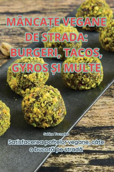 Mâncațe Vegane De Strada: Burgeri, Tacos, Gyros Și Multe (Romanian Edition)