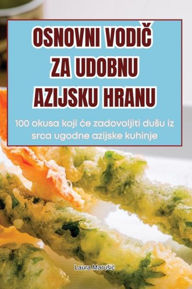 Osnovni VodiČ Za Udobnu Azijsku Hranu (Croatian Edition)