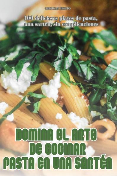 Domina El Arte De Cocinar Pasta En Una Sartén (Spanish Edition)
