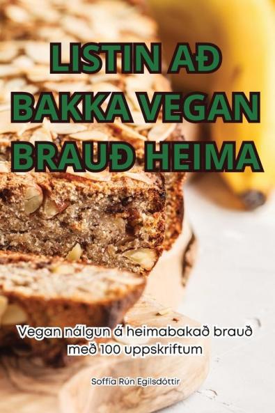 Listin Að Bakka Vegan Brauð Heima (Icelandic Edition)