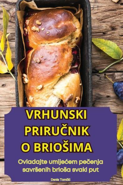 Vrhunski PriruČnik O Briosima (Croatian Edition)