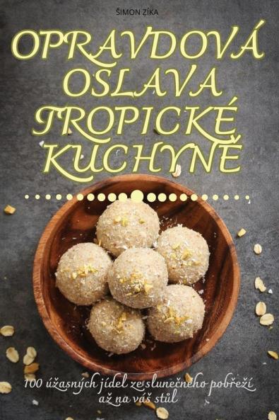 Opravdová Oslava Tropické Kuchyně (Czech Edition)