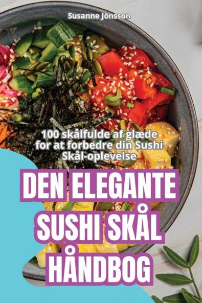 Den Elegante Sushi Skål Håndbog (Danish Edition)