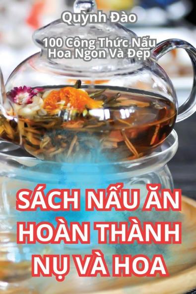 Sách Nấu Ăn Hoàn Thành Nụ Và Hoa (Vietnamese Edition)