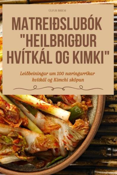 Matreiðslubók Heilbrigður Hvítkál Og Kimki (Icelandic Edition)