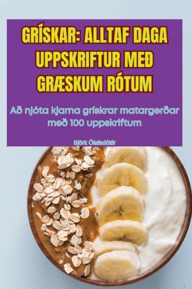 Grískar: Alltaf Daga Uppskriftur Með GrÆskum Rótum (Icelandic Edition)