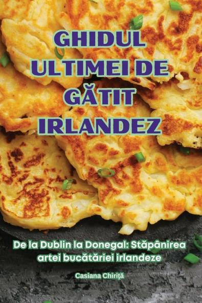 Ghidul Ultimei De Gătit Irlandez (Romanian Edition)