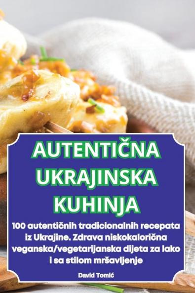 AutentiČna Ukrajinska Kuhinja (Croatian Edition)