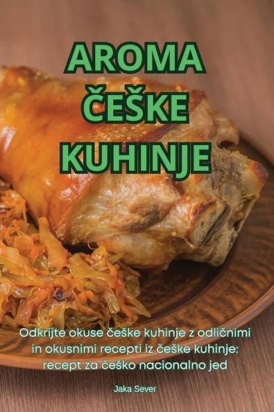 Aroma Česke Kuhinje (Slovene Edition)