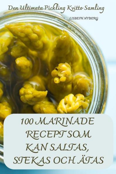100 Marinade Recept Som Kan Saltas, Stekas Och Ätas (Swedish Edition)
