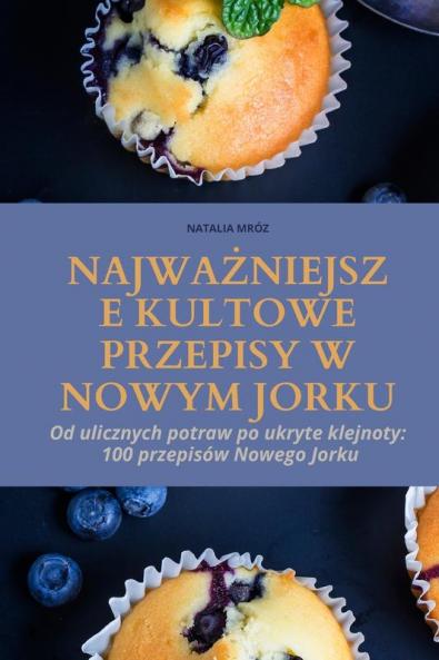 Najważniejsze Kultowe Przepisy W Nowym Jorku (Polish Edition)