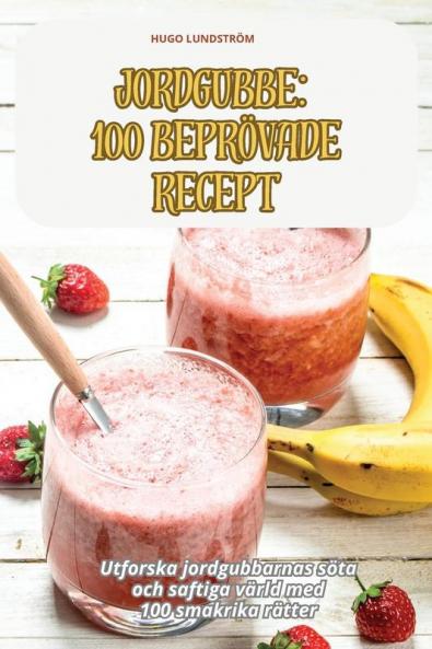 Jordgubbe 100 Beprövade Recept (Swedish Edition)