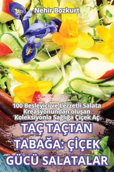 Taç Taçtan Tabağa: Çiçek Gücü Salatalar (Turkish Edition)