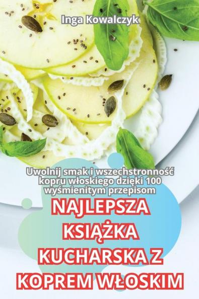 Najlepsza Książka Kucharska Z Koprem Wloskim (Polish Edition)